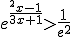 e^{\frac{^2x-1}{3x+1}}>\frac{1}{e^2}